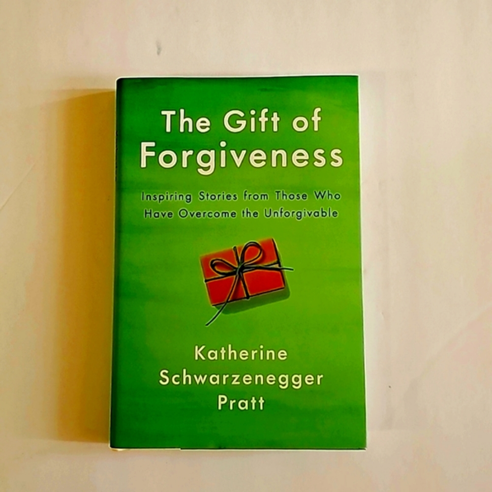 BOOK The Gift Of Forgiveness By Katherine Schwarzenegger Pratt